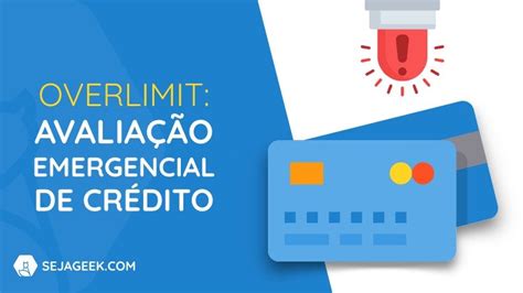 o que é overlimit|Como saber o Limite Emergencial de Crédito。